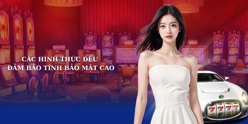 Các hình thức đều đảm bảo tính bảo mật cao