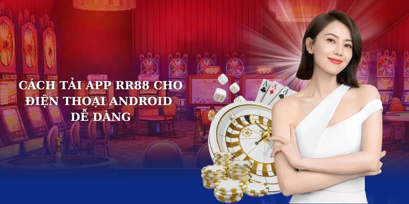 Cách tải app RR88 cho điện thoại Android dễ dàng