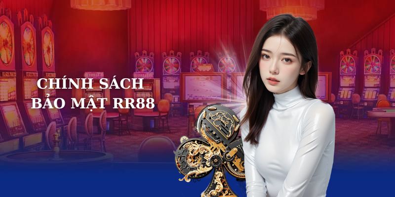 Chính Sách Bảo Mật RR88