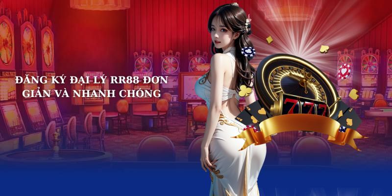 Đăng ký đại lý RR88 đơn giản và nhanh chóng