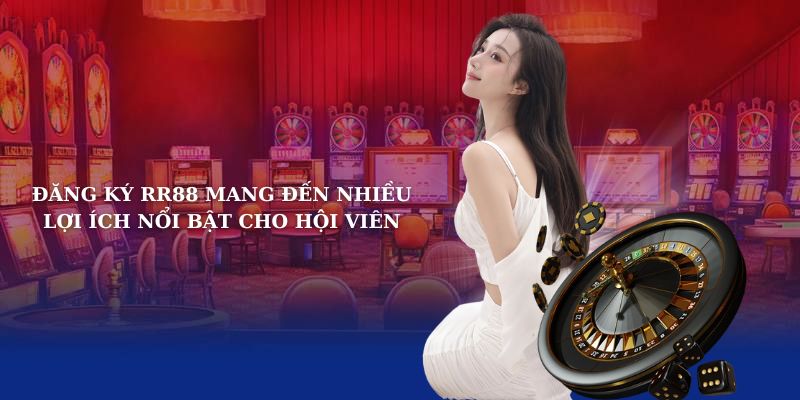 Đăng ký RR88 mang đến nhiều lợi ích nổi bật cho hội viên