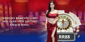 Đăng ký RR88 vô cùng đơn giản tiện lợi cho khách hàng