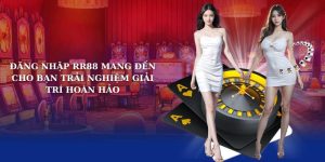 Đăng nhập RR88 mang đến cho bạn trải nghiệm giải trí hoàn hảo