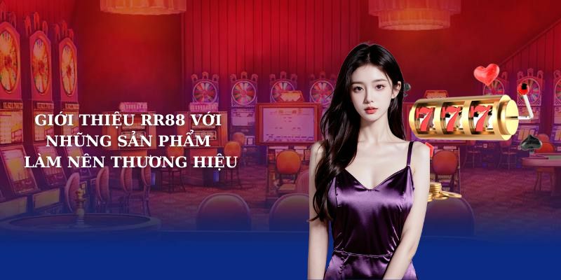 Giới thiệu RR88 với những sản phẩm làm nên thương hiệu