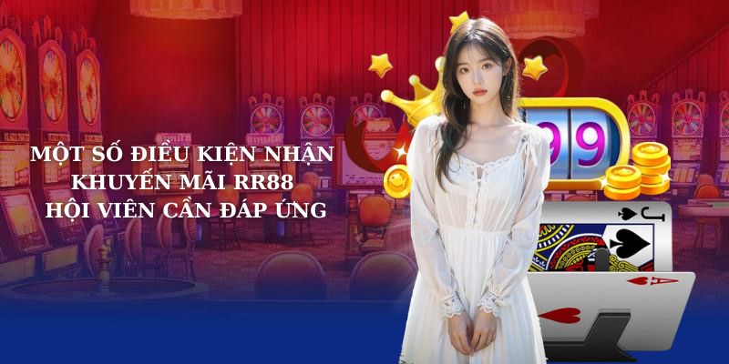 Một số điều kiện nhận khuyến mãi RR88 hội viên cần đáp ứng