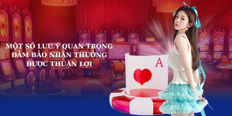 Một số lưu ý quan trọng đảm bảo nhận thưởng được thuận lợi