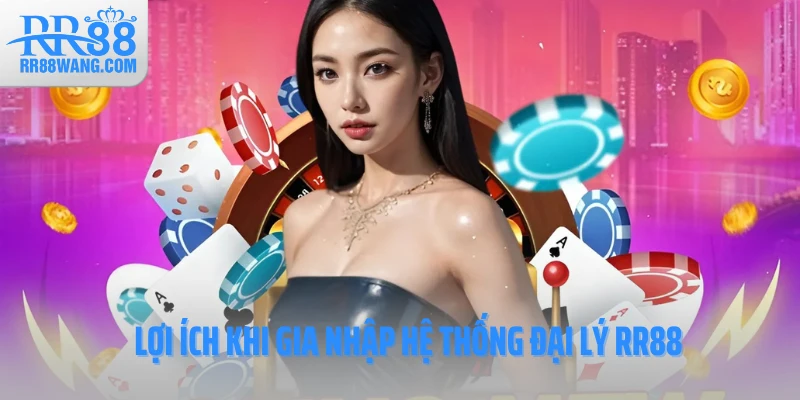 Lợi ích khi gia nhập hệ thống đại lý RR88